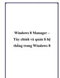 Windows 8 Manager – Tùy chỉnh và quản lí hệ thống trong Windows 8.Chắc hẳn bạn đã có những trải nghiệm thú vị về hệ điều hành Windows 8 Consumer Preview vừa được Microsoft cung cấp gần đây