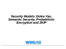 Security Models: Dolev-Yao, Semantic Security, Probabilistic Encryption and ZKIP