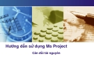 Hướng dẫn sử dụng Ms Project Cân đối tài nguyên