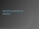 IMPORT & EXPORT IN ORACLE