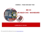 CHƯƠNG I : PHẦN CỨNG MÁY TÍNH  BÀI 03 BO MẠCH CHỦ - MAINBOARD