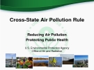 Cross-State Air Pollution Rule:   Reducing Air Pollution  Protecting Public Health 