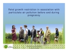 Fetal growth restriction in association with  particulate air pollution before and during  pregnancy