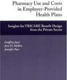 Pharmacy Use and Costs in Employer-Provided Health Plans - Insights for TRICARE Benefit Design from the Private Sector