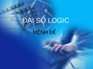 ĐẠI SỐ LOGIC - MỆNH ĐỀ