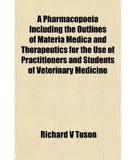 A pharmacopoeia including the outlines of materia medica and therapeutics for the use of practitioners and students of veterinary medicine