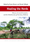Healing the Herds Disease, Livestock Economies, and the Globalization of Veterinary Medicine