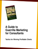 A Guide to Guerrilla Marketing for Consultants: Tactics for Winning Profitable Clients