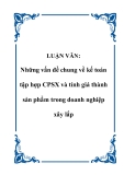 LUẬN VĂN:  Những vấn đề chung về kế toán tập hợp CPSX và tính giá thành sản phẩm trong doanh nghiệp xây lắp