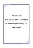 LUẬN VĂN: Hạch toán chi phí sản xuất và tính giá thành sản phẩm xây lắp xây dựng cơ bản