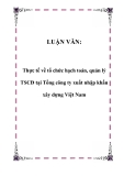 LUẬN VĂN:  Thực tế về tổ chức hạch toán, quản lý TSCĐ tại Tổng công ty xuất nhập khẩu xây dựng Việt Nam