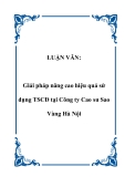 Luận văn tốt nghiệp: Giải pháp nâng cao hiệu quả sử dụng TSCĐ tại Công ty Cao su Sao Vàng Hà Nội