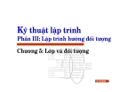 Kỹ thuật lập trình - Phần III: Lập trình hướng đối tượng - Chương 5: Lớp và đối tượng