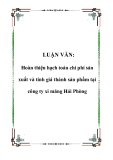 LUẬN VĂN: Hoàn thiện hạch toán chi phí sản xuất và tính giá thành sản phẩm tại công ty xi măng Hải Phòng