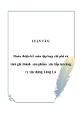 LUẬN VĂN:  Hoàn thiện kế toán tập hợp chi phí và tính giá thành sản phẩm xây lắp tại công ty xây dựng Lũng Lô