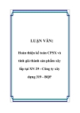 LUẬN VĂN: Hoàn thiện kế toán CPSX và tính giá thành sản phẩm xây lắp tại XN 29 - Công ty xây dựng 319 - BQP