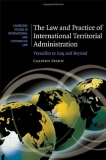 The Law and Practice of International Territorial Administration