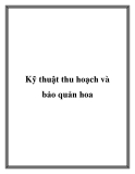 Các kỹ thuật thu hoạch và bảo quản hoa