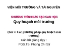 Quy hoạch môi trường  - Bài 7: Các phương pháp quy hoạch môi trường