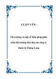 LUẬN VĂN:  Thị trường và một số biện pháp phát triển thị trường tiêu thụ của công ty thuốc lá Thăng Long