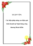 LUẬN VĂN:Các biện pháp nâng cao hiệu quả kinh doanh tại Ngân hàng công thương Hoàn Kiếm 