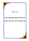 LUẬN VĂN:  Thực trạng hoạt động tiêu thụ sản phẩm của công y may Thăng Long