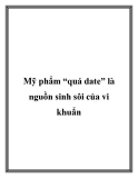 Mỹ phẩm “quá date” là nguồn sinh sôi của vi khuẩn