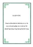 LUẬN VĂN:  Công tác thẩm định tài chính dự án vay vốn của các doanh nghiệp vừa và nhỏ tại Chi nhánh Ngân hàng Công thương Hai Bà Trưng