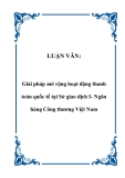 LUẬN VĂN:  Giải pháp mở rộng hoạt động thanh toán quốc tế tại Sở giao dịch I- Ngân hàng Công thương Việt Nam