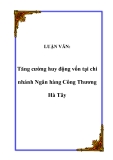 LUẬN VĂN:  Tăng cường huy động vốn tại chi nhánh Ngân hàng Công Thương Hà Tây