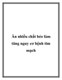 Ăn nhiều chất béo làm tăng nguy cơ bệnh tim mạch