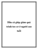 Dầu cá giúp giảm quá trình teo cơ ở người cao tuổi