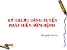 KỸ THUẬT SÀNG TUYỂN PHÁT HIỆN SỚM BỆNH 