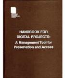 HANDBOOK FOR  DIGITAL PROJECTS:  A Management Tool for Preservation and  Access
