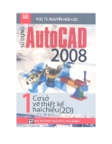 Tập 1: Cơ sở vẽ thiết kế hai chiều  - Sử dụng Auto Cad 2008