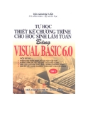 Kỹ thuật thiết kế chương trình bằng Visual Basic 6.0 cho học sinh làm toán Tập 1