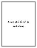 3 cách phối đồ với áo vest nhung