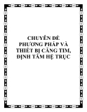 CHUYÊN ĐỀ VỀ : PHƯƠNG PHÁP VÀ THIẾT BỊ CĂNG TIM, ĐỊNH TÂM HỆ TRỤC