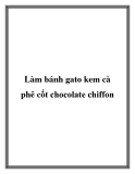 Làm bánh gato kem cà phê cốt chocolate chiffon