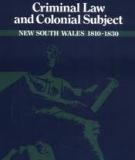 CRIMINAL LAW AND COLONIAL SUBJECT NEW SOUTH WALES, 1810-1830