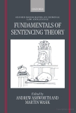 Fundamentals of Sentencing Theory: Essays in Honour of Andrew Von Hirsh