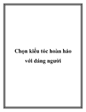 Chọn kiểu tóc hoàn hảo với dáng người