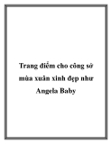 Trang điểm cho công sở mùa xuân xinh đẹp như Angela Baby