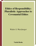 Ethics of Responsibility PLURALISTIC APPROACHES TO COVENANTAL ETHICS