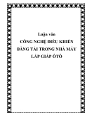 Luận văn CÔNG NGHỆ ĐIỀU KHIỂN BĂNG TẢI TRONG NHÀ MÁY LẮP GIÁP ÔTÔ