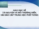 GIÁO DỤC VỀT TÀI NGUYÊN VÀ MÔI TRƯỜNG BIỂN,HẢI ĐẢO CẤP TRUNG HỌC PHỔ THÔNG