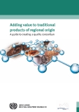Adding value to traditional  products of regional origin - A guide to creating a quality consortium