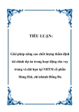 TIỂU LUẬN:  Giải pháp nâng cao chất lượng thẩm định tài chính dự án trong hoạt động cho vay trung và dài hạn tại NHTM cổ phần Hàng Hải, chi nhánh Đống Đa