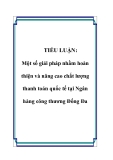 TIỂU LUẬN: Một số giải pháp nhằm hoàn thiện và nâng cao chất lượng thanh toán quốc tế tại Ngân hàng công thương Đống Đa