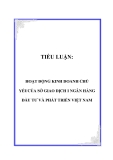 TIỂU LUẬN:  HOẠT ĐỘNG KINH DOANH CHỦ YẾUCỦA SỞ GIAO DỊCH I NGÂN HÀNG ĐẦU TƯ VÀ PHÁT TRIỂN VIỆT NAM